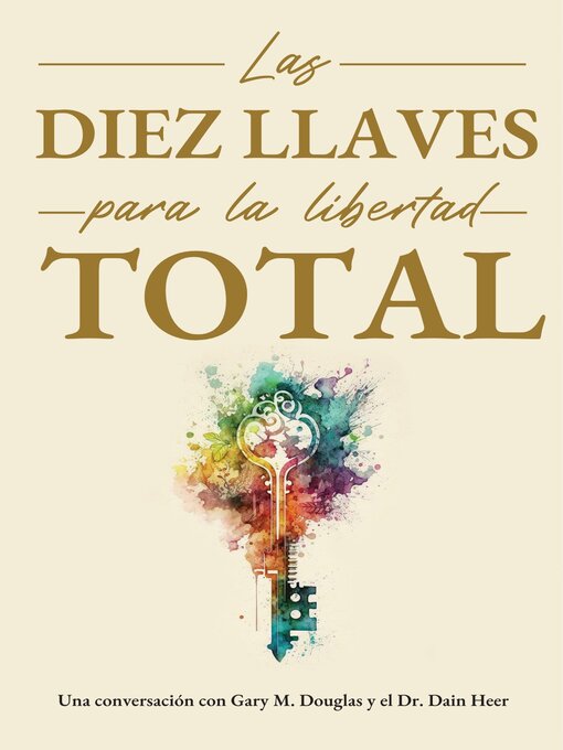 Title details for Las diez llaves para la libertad total by Gary M. Douglas & Dr. Dain Heer - Available